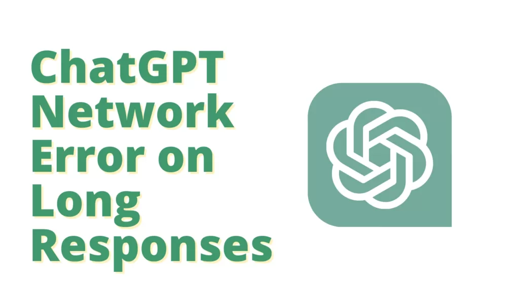 chatgpt network error on long responses